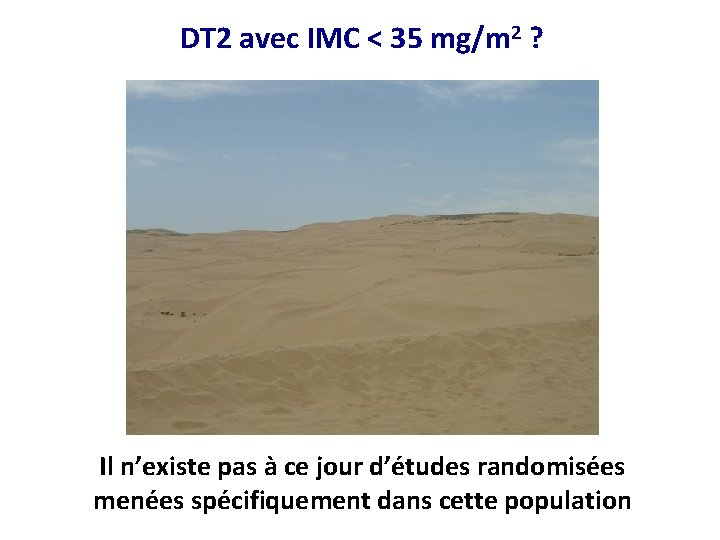 DT 2 avec IMC < 35 mg/m 2 ? Il n’existe pas à ce