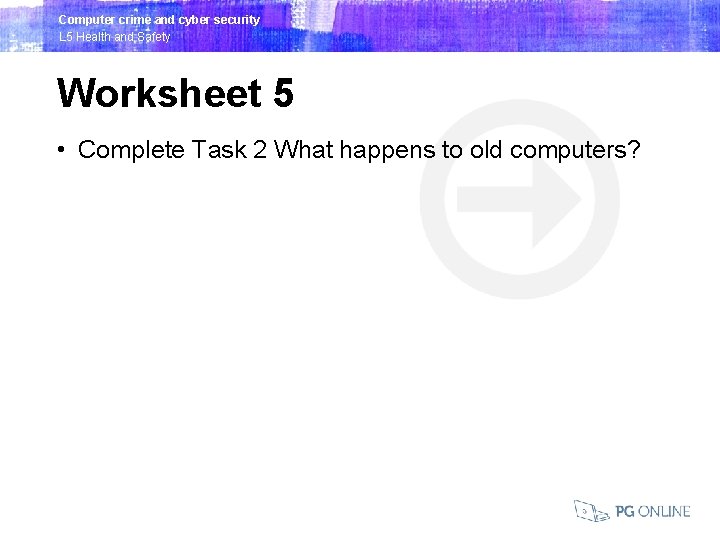 Computer crime and cyber security L 5 Health and Safety Worksheet 5 • Complete