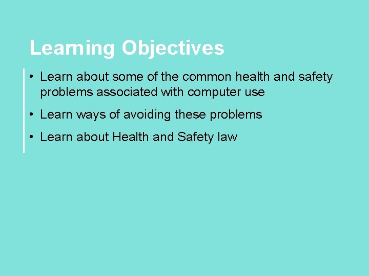 Learning Objectives • Learn about some of the common health and safety problems associated