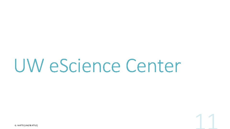 UW e. Science Center G. WATTS (UW/SEATTLE) 