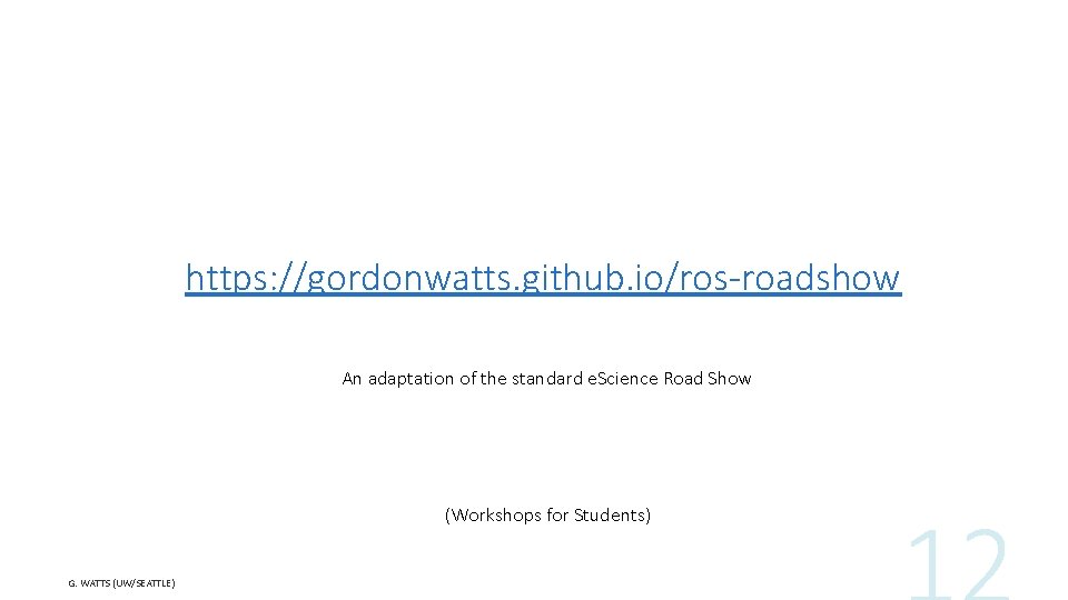 https: //gordonwatts. github. io/ros-roadshow An adaptation of the standard e. Science Road Show (Workshops