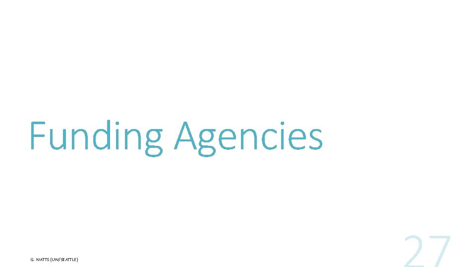 Funding Agencies G. WATTS (UW/SEATTLE) 