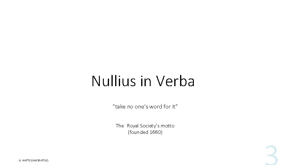 Nullius in Verba “take no one’s word for it” The Royal Society’s motto (founded