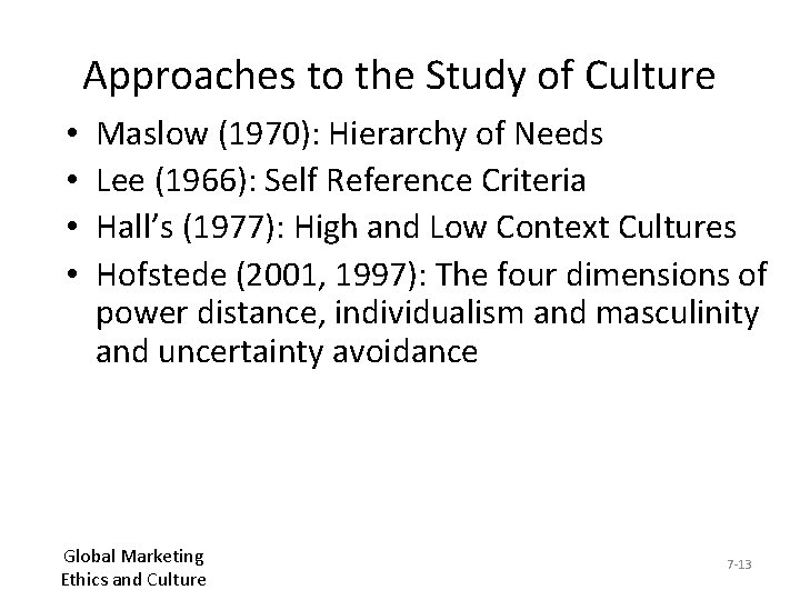 Approaches to the Study of Culture • • Maslow (1970): Hierarchy of Needs Lee