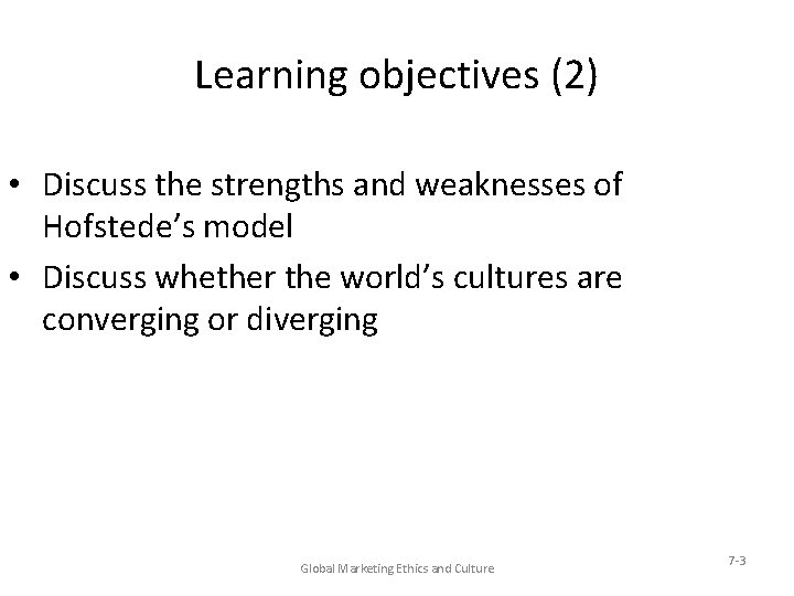 Learning objectives (2) • Discuss the strengths and weaknesses of Hofstede’s model • Discuss