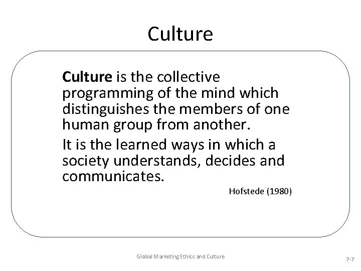 Culture is the collective programming of the mind which distinguishes the members of one