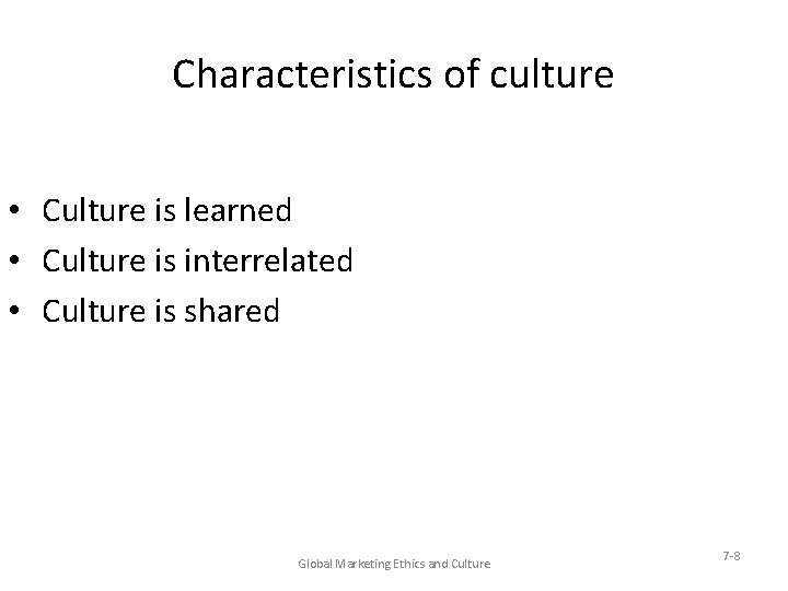 Characteristics of culture • Culture is learned • Culture is interrelated • Culture is