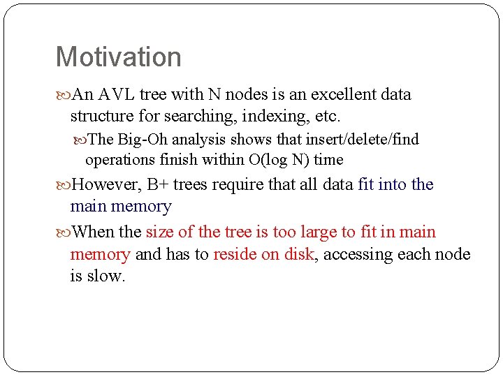 Motivation An AVL tree with N nodes is an excellent data structure for searching,