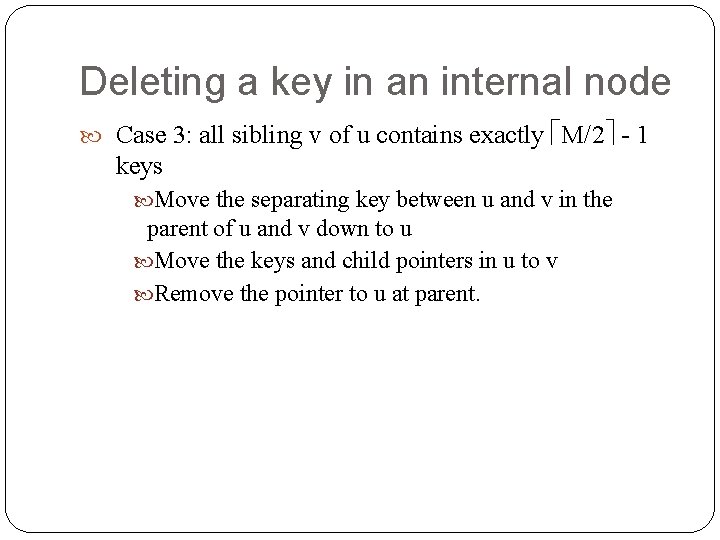 Deleting a key in an internal node Case 3: all sibling v of u