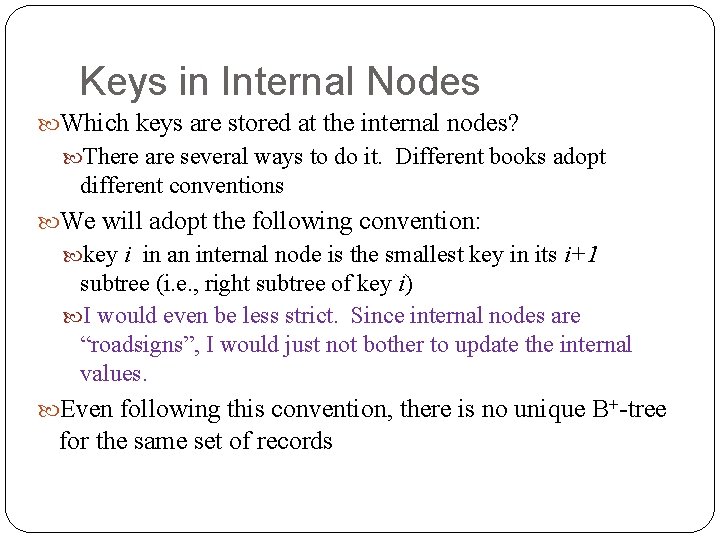 Keys in Internal Nodes Which keys are stored at the internal nodes? There are