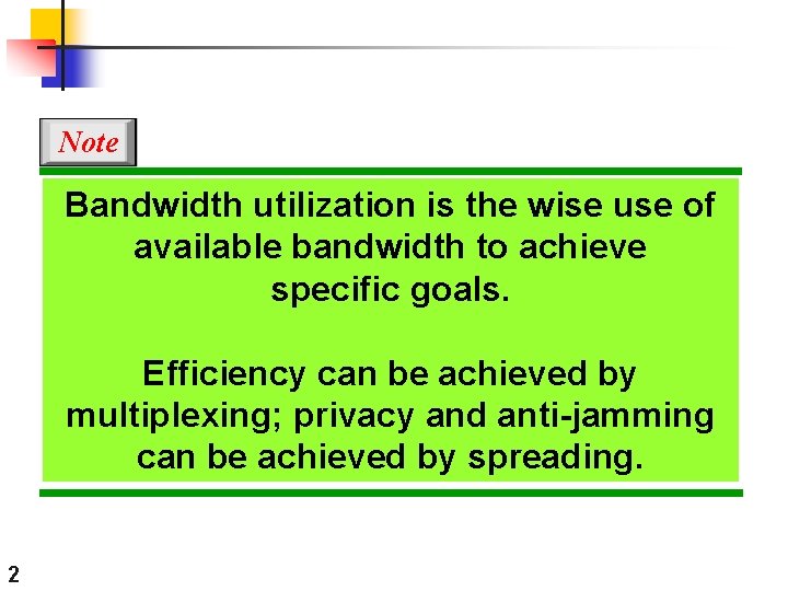 Note Bandwidth utilization is the wise use of available bandwidth to achieve specific goals.