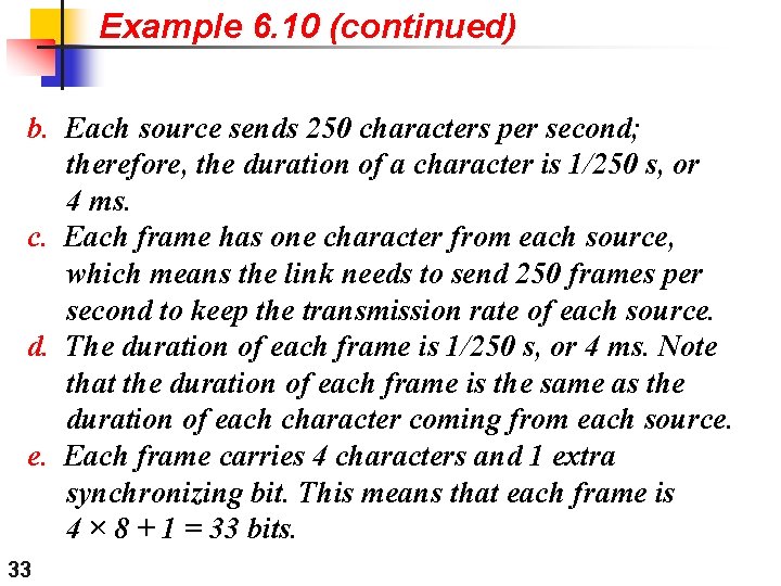 Example 6. 10 (continued) b. Each source sends 250 characters per second; therefore, the