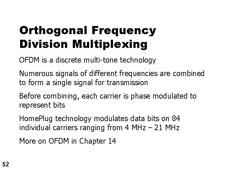 Orthogonal Frequency Division Multiplexing OFDM is a discrete multi-tone technology Numerous signals of different