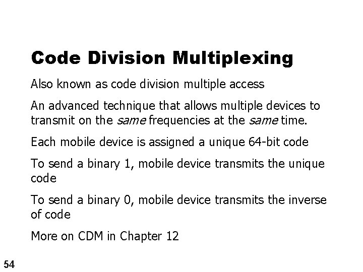 Code Division Multiplexing Also known as code division multiple access An advanced technique that