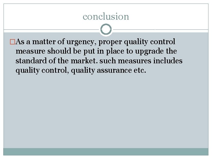 conclusion �As a matter of urgency, proper quality control measure should be put in