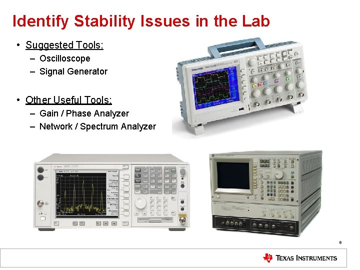 Identify Stability Issues in the Lab • Suggested Tools: – Oscilloscope – Signal Generator