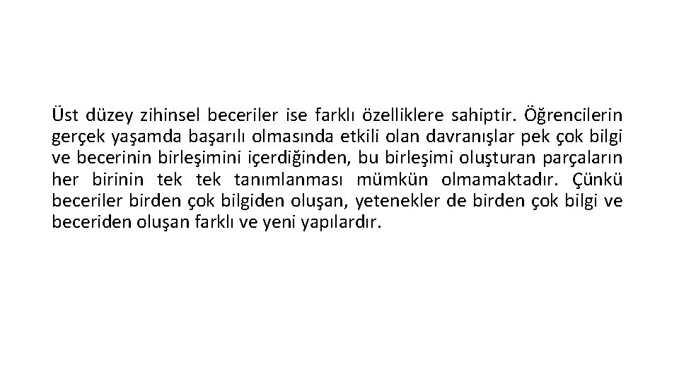 Üst düzey zihinsel beceriler ise farklı özelliklere sahiptir. Öğrencilerin gerçek yaşamda başarılı olmasında etkili