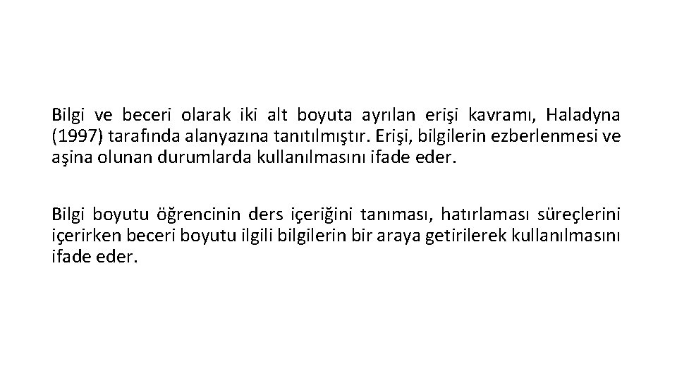 Bilgi ve beceri olarak iki alt boyuta ayrılan erişi kavramı, Haladyna (1997) tarafında alanyazına