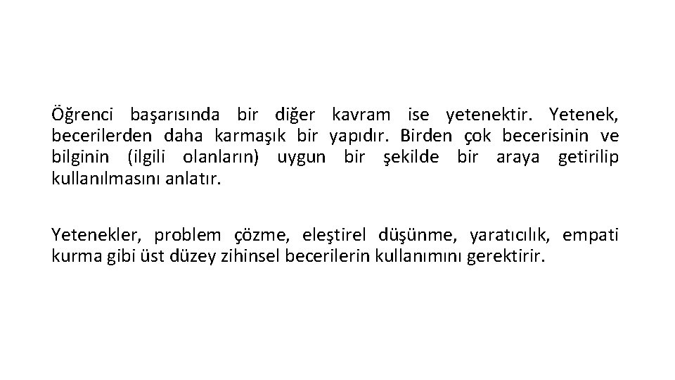 Öğrenci başarısında bir diğer kavram ise yetenektir. Yetenek, becerilerden daha karmaşık bir yapıdır. Birden