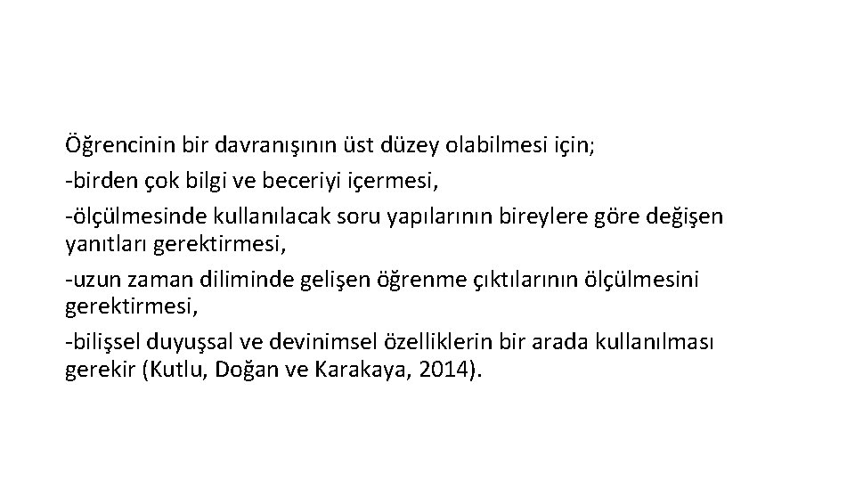 Öğrencinin bir davranışının üst düzey olabilmesi için; -birden çok bilgi ve beceriyi içermesi, -ölçülmesinde