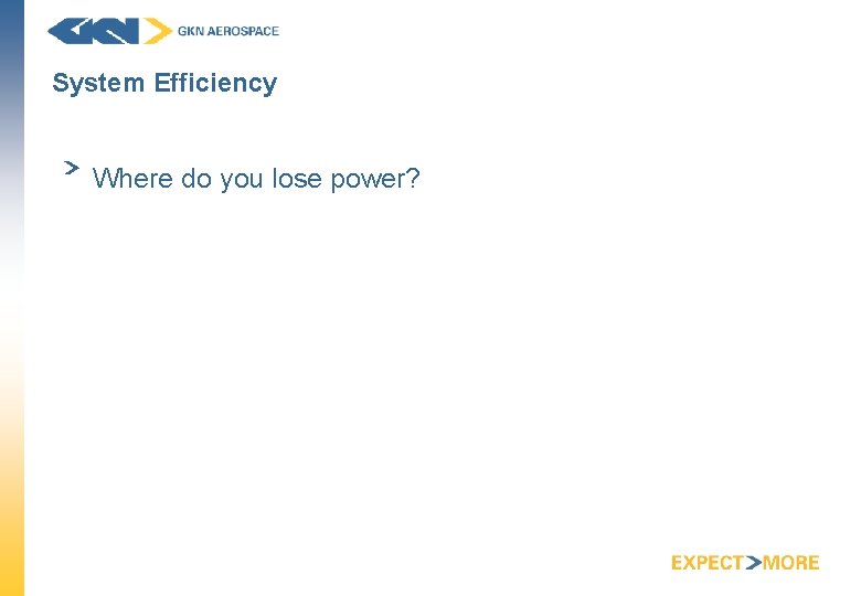 System Efficiency Where do you lose power? 