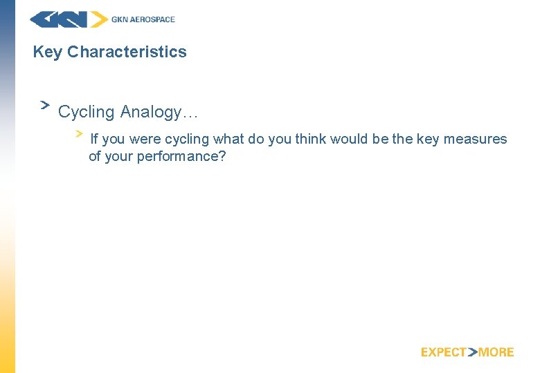 Key Characteristics Cycling Analogy… If you were cycling what do you think would be