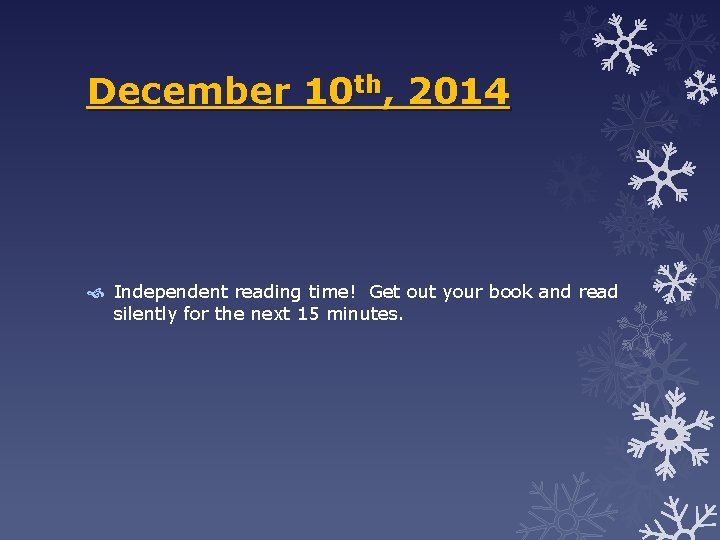 December 10 th, 2014 Independent reading time! Get out your book and read silently