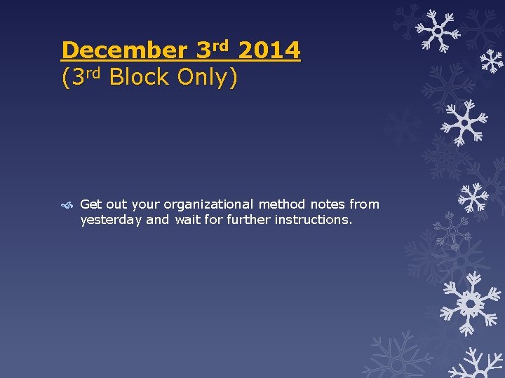 December 3 rd 2014 (3 rd Block Only) Get out your organizational method notes