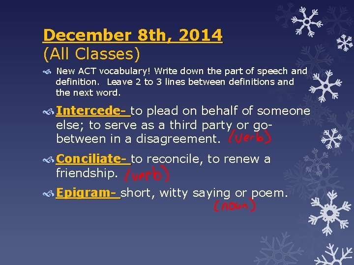 December 8 th, 2014 (All Classes) New ACT vocabulary! Write down the part of