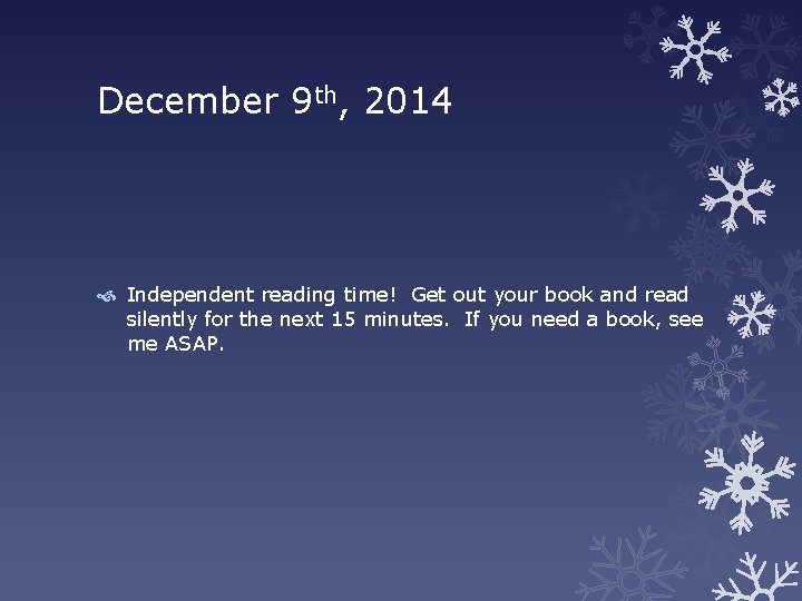 December 9 th, 2014 Independent reading time! Get out your book and read silently