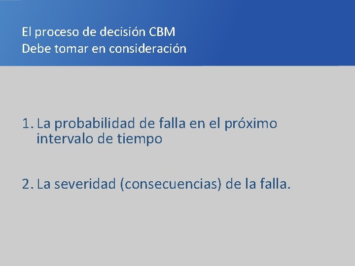 El proceso de decisión CBM Debe tomar en consideración 1. La probabilidad de falla