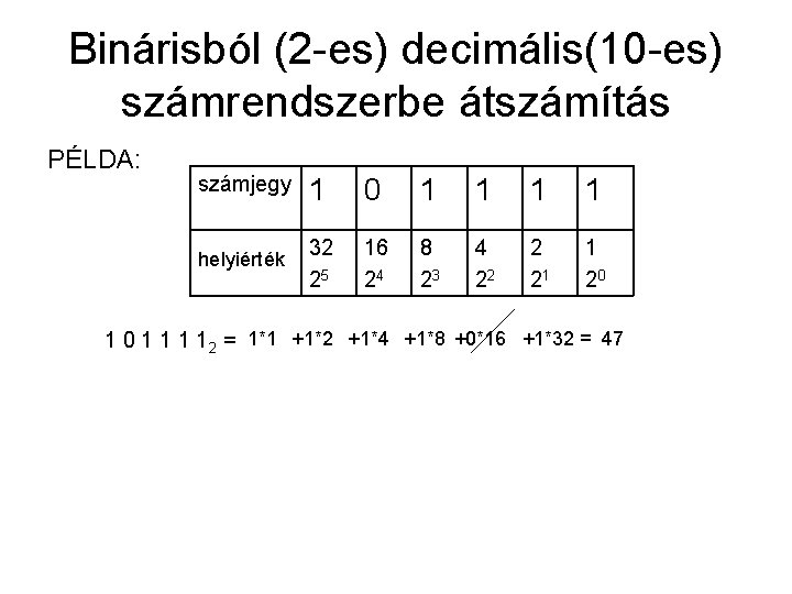 Binárisból (2 -es) decimális(10 -es) számrendszerbe átszámítás PÉLDA: számjegy 1 0 1 1 helyiérték