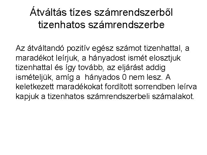 Átváltás tízes számrendszerből tizenhatos számrendszerbe Az átváltandó pozitív egész számot tizenhattal, a maradékot leírjuk,