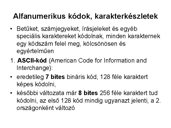 Alfanumerikus kódok, karakterkészletek • Betűket, számjegyeket, írásjeleket és egyéb speciális karaktereket kódolnak, minden karakternek