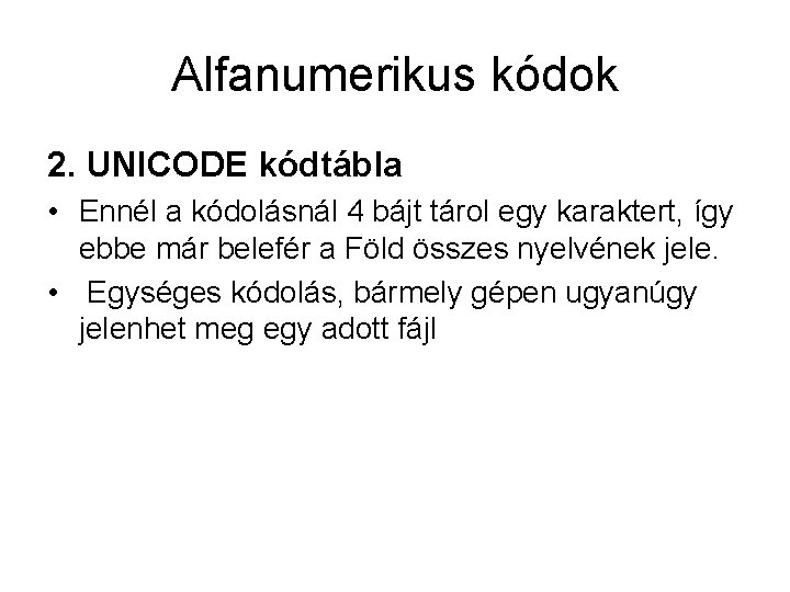 Alfanumerikus kódok 2. UNICODE kódtábla • Ennél a kódolásnál 4 bájt tárol egy karaktert,