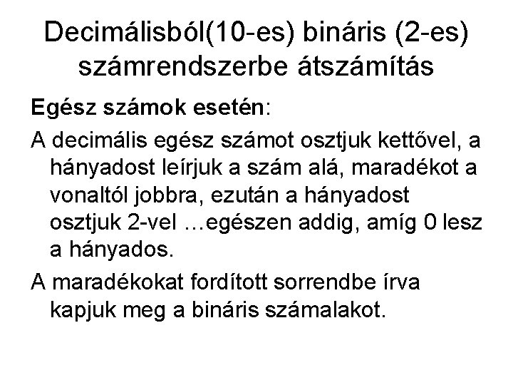 Decimálisból(10 -es) bináris (2 -es) számrendszerbe átszámítás Egész számok esetén: A decimális egész számot