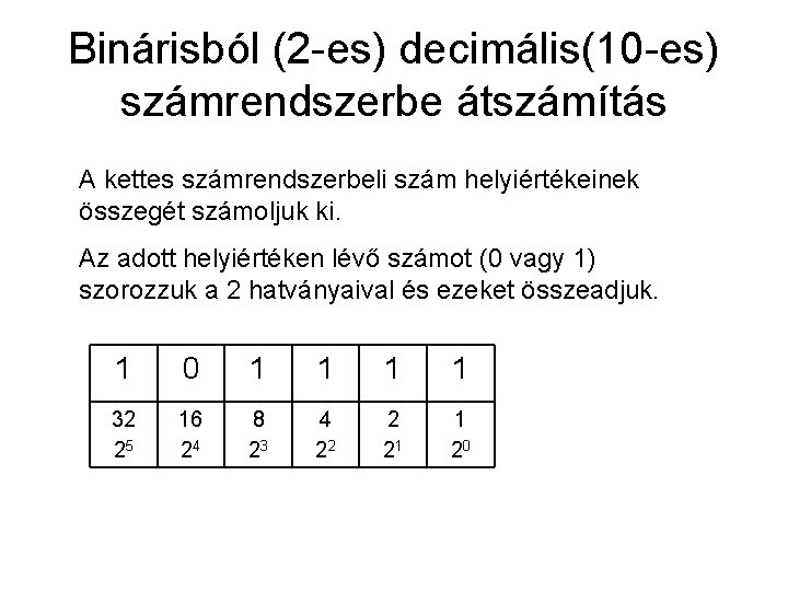 Binárisból (2 -es) decimális(10 -es) számrendszerbe átszámítás A kettes számrendszerbeli szám helyiértékeinek összegét számoljuk
