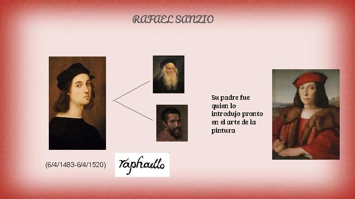 RAFAEL SANZIO Su padre fue quien lo introdujo pronto en el arte de la