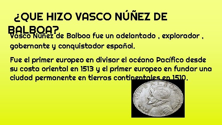 ¿QUE HIZO VASCO NÚÑEZ DE BALBOA? Vasco Núñez de Balboa fue un adelantado ,