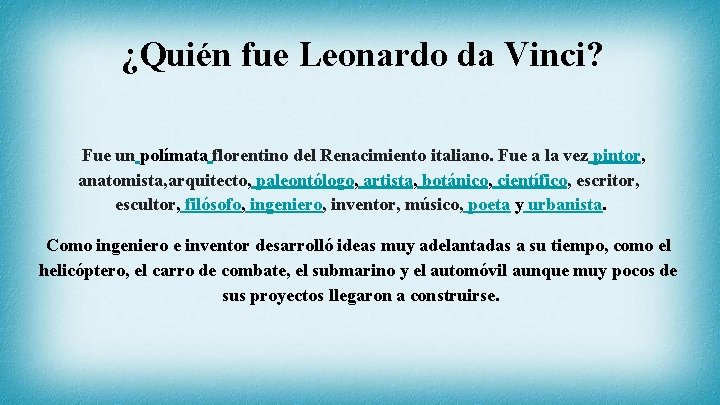 ¿Quién fue Leonardo da Vinci? Fue un polímata florentino del Renacimiento italiano. Fue a