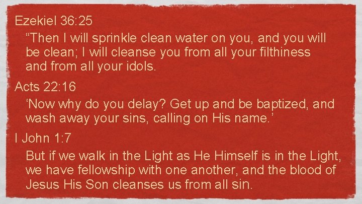 Ezekiel 36: 25 “Then I will sprinkle clean water on you, and you will
