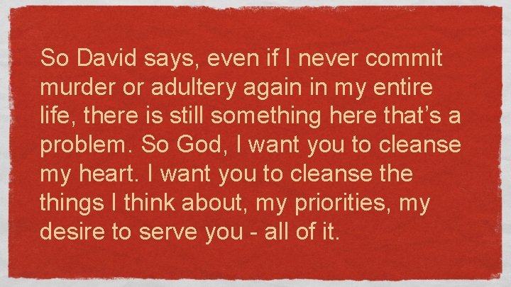 So David says, even if I never commit murder or adultery again in my