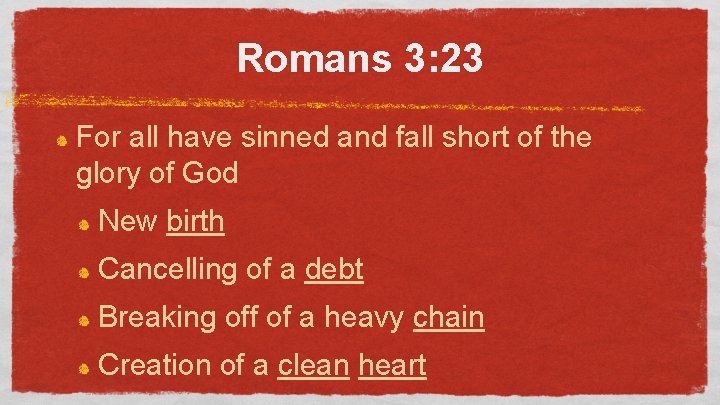 Romans 3: 23 For all have sinned and fall short of the glory of