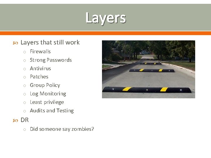 Layers that still work o Firewalls o Strong Passwords o Antivirus o Patches o
