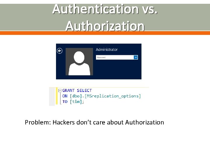 Authentication vs. Authorization Problem: Hackers don’t care about Authorization 