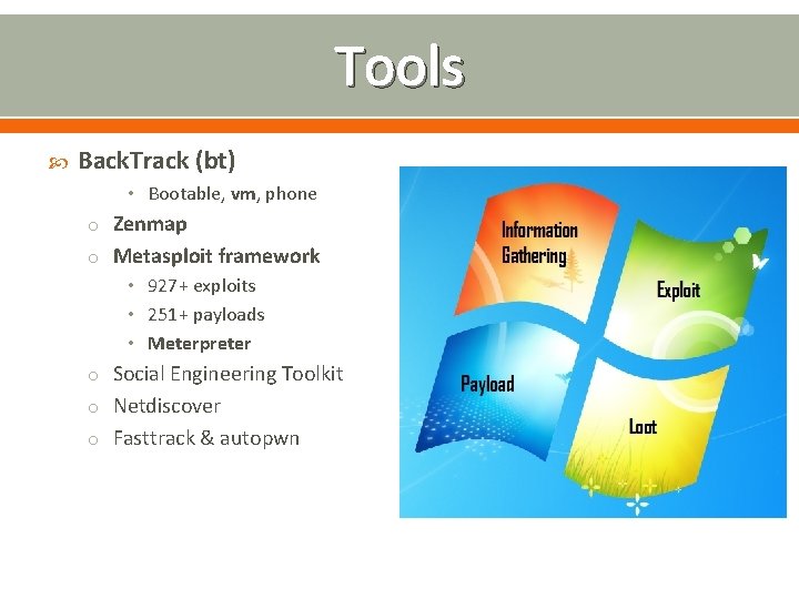 Tools Back. Track (bt) • Bootable, vm, phone o Zenmap o Metasploit framework •