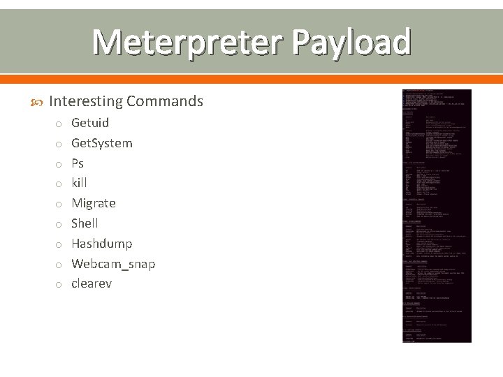 Meterpreter Payload Interesting Commands o Getuid o Get. System o Ps o kill o