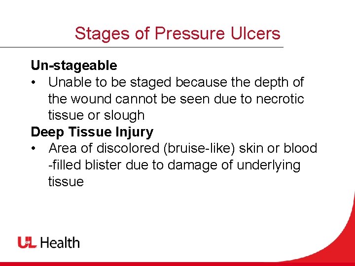 Stages of Pressure Ulcers Un-stageable • Unable to be staged because the depth of