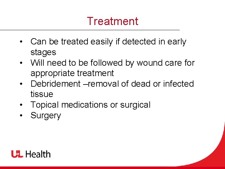 Treatment • Can be treated easily if detected in early stages • Will need