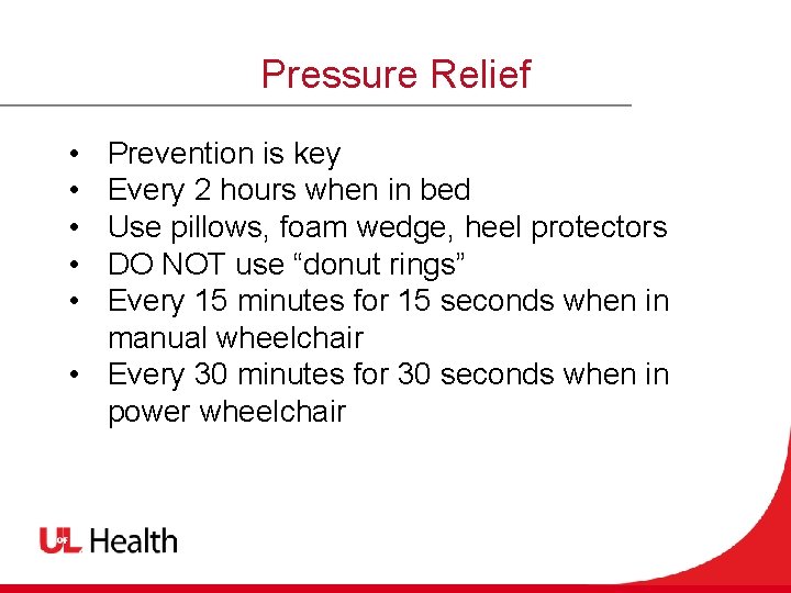 Pressure Relief • • • Prevention is key Every 2 hours when in bed